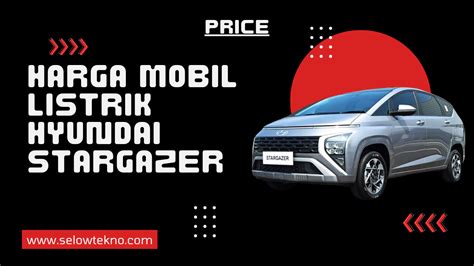 7 Fakta Mengejutkan Hyundai Stargazer Listrik: Harga di Bawah 500 Juta? 7 Fakta Mengejutkan Hyundai Stargazer Listrik: Harga di Bawah 500 Juta?